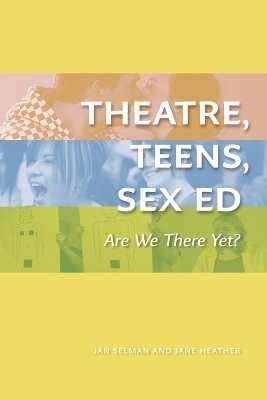 Theatre, Teens, Sex Ed - Jan Selman, Jane Heather