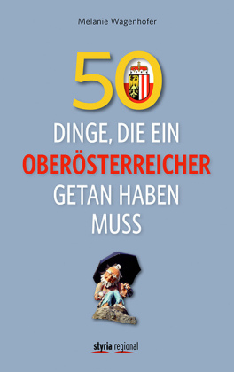 50 Dinge, die ein Oberösterreicher getan haben muss - Melanie Wagenhofer