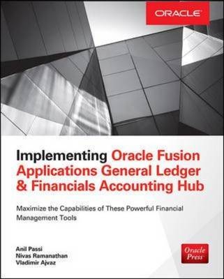 Implementing Oracle Fusion General Ledger and Oracle Fusion Accounting Hub -  Vladimir Ajvaz,  Anil Passi,  Nivas Ramanathan