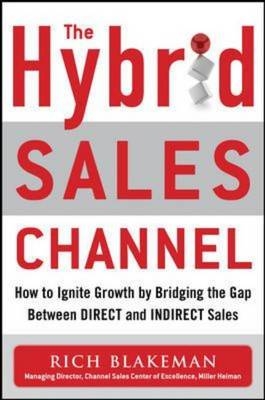 Hybrid Sales Channel: How to Ignite Growth by Bridging the Gap Between Direct and Indirect Sales -  Rich Blakeman
