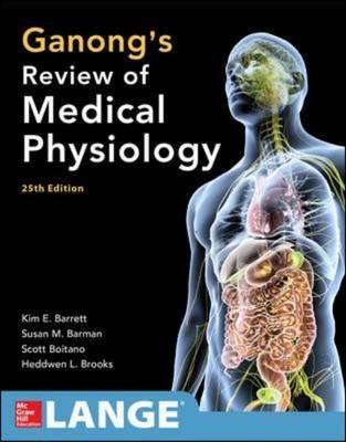 Ganong's Review of Medical Physiology 25th Edition -  Susan M. Barman,  Kim E. Barrett,  Scott Boitano,  Heddwen L. Brooks