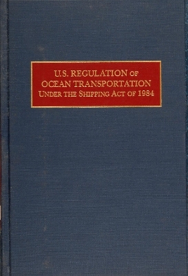 U.S. Regulation of Ocean Transportation Under the Shipping Act of 1984 - Gerald H. Ullman