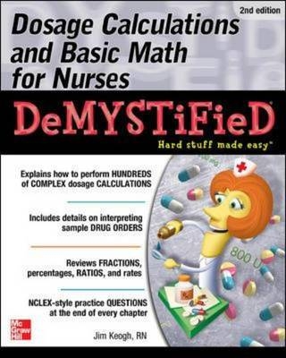 Dosage Calculations and Basic Math for Nurses Demystified, Second Edition -  Jim Keogh