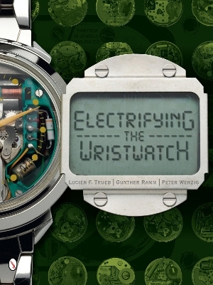 Electrifying the Wristwatch - Lucien F. Trueb