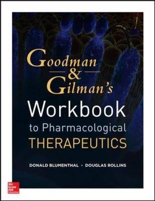 Workbook and Casebook for Goodman and Gilman's The Pharmacological Basis of Therapeutics -  Donald Blumenthal,  Douglas Rollins