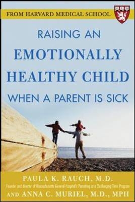 Raising an Emotionally Healthy Child When a Parent is Sick (A Harvard Medical School Book) -  Anna C. Muriel,  Paula K. Rauch