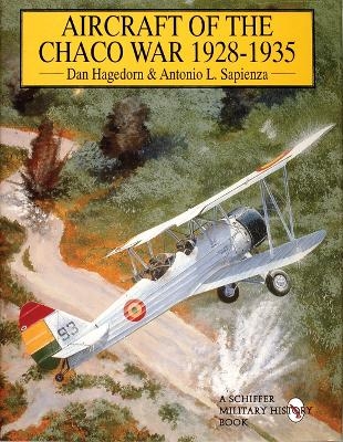 Aircraft of the Chaco War 1928-1935 - Dan Hagedorn, Antonio L. Sapienza