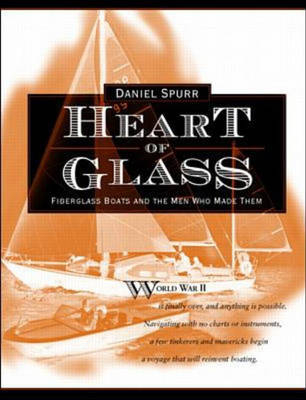 Heart of Glass: Fiberglass Boats and the Men Who Built Them -  Daniel Spurr