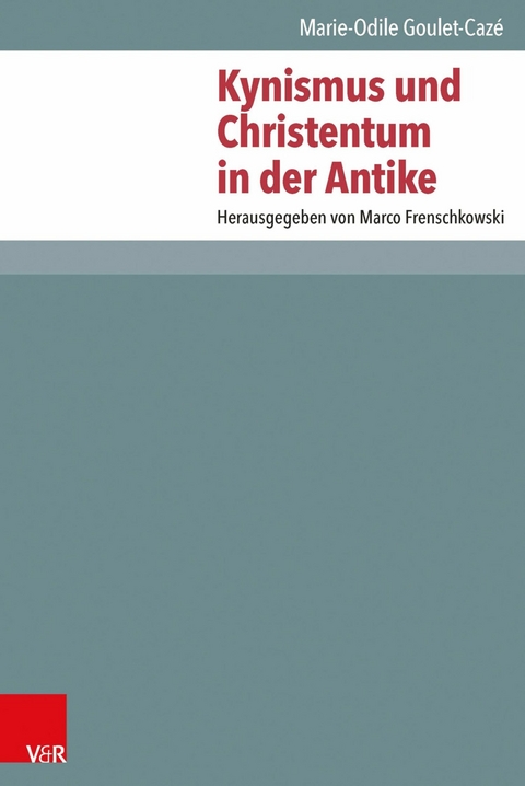 Kynismus und Christentum in der Antike -  Marie-Odile Goulet-Cazé,  Lena R. Seehausen