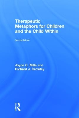 Therapeutic Metaphors for Children and the Child Within - Joyce C. Mills, Richard J. Crowley
