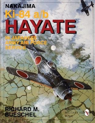 Nakajima Ki-84 a/b Hayate in Japanese Army Air Force Service - Richard M. Bueschel