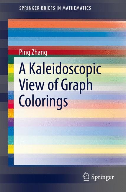 A Kaleidoscopic View of Graph Colorings - Ping Zhang