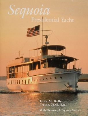 Sequoia: Presidential Yacht - Giles M. Kelly