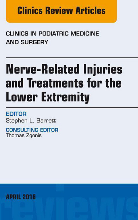 Nerve Related Injuries and Treatments for the Lower Extremity, An Issue of Clinics in Podiatric Medicine and Surgery -  Stephen L. Barrett