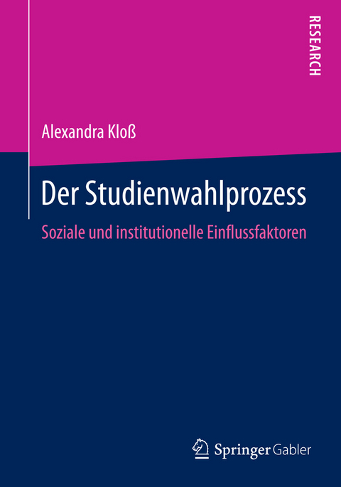 Der Studienwahlprozess -  Alexandra Kloß