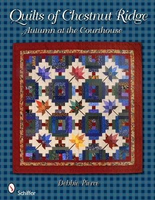 Quilts of Chestnut Ridge: Autumn at the Courthouse - Debbie Pierce