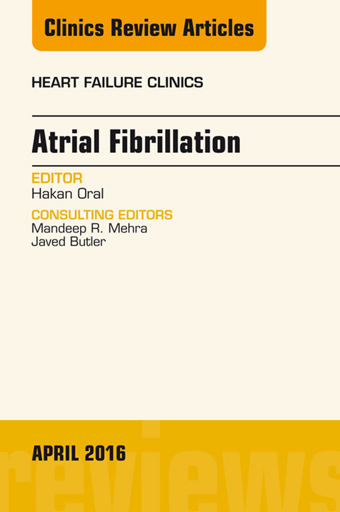 Atrial Fibrillation, An Issue of Heart Failure Clinics -  Hakan Oral