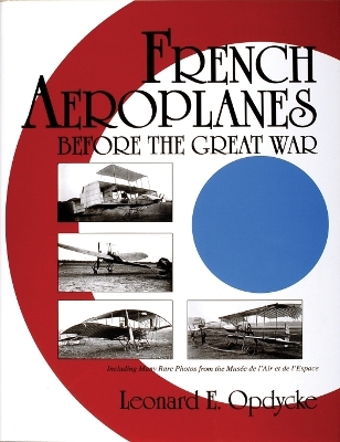 French Aeroplanes Before the Great War - Leonard E. Opdycke