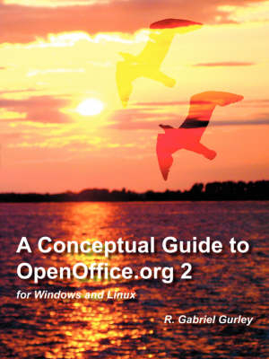 A Conceptual Guide to OpenOffice.Org 2 for Windows and Linux - R. Gabriel Gurley