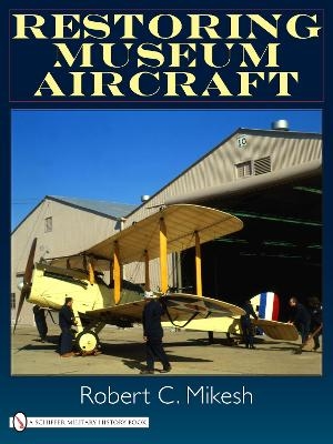 Restoring Museum Aircraft - Robert C. Mikesh