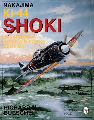 Nakajima Ki-44 Shoki in Japanese Army Air Force Service - Richard M. Bueschel