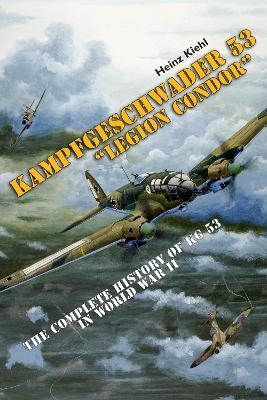 Kampfgeschwader 53 "Legion Condor" - Heinz Kiehl