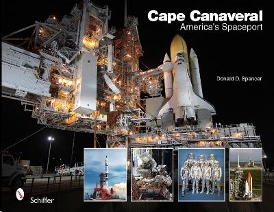 Cape Canaveral: America's Spaceport - Donald D. Spencer