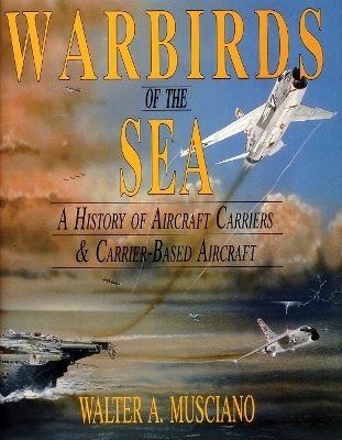 Warbirds of the Sea - Walter A. Musciano