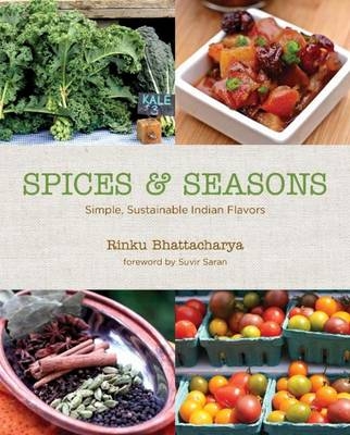 Spices & Seasons: Simple, Sustainable Indian Flavors - Rinku Bhattacharya
