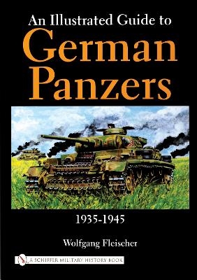 An Illustrated Guide to German Panzers 1935-1945 - Wolfgang Fleischer