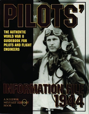 Pilots’ Information File 1944 - Ltd. Schiffer Publishing