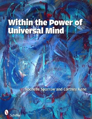 Within the Power of Universal Mind - Rochelle Sparrow, Cortney Kane