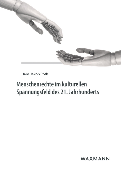 Menschenrechte im kulturellen Spannungsfeld des 21. Jahrhunderts -  Hans Jakob Roth