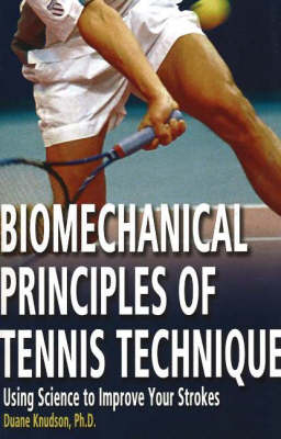 Biomechanical Principles of Tennis Technique - Duane V. Knudson