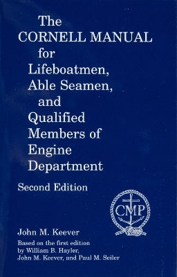 The Cornell Manual for Lifeboatmen - Able Seamen and Qualified Members of Engine Department - John M. Keever