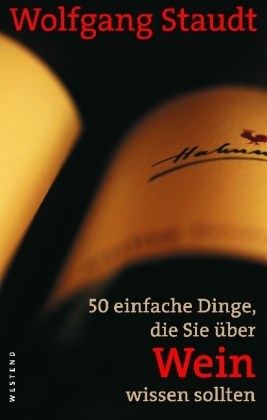 50 einfache Dinge, die Sie über Wein wissen sollten (NA) - Wolfgang Staudt