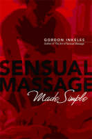 Sensual Massage Made Simple - Gordon Inkeles