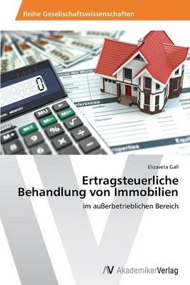 Ertragsteuerliche Behandlung von Immobilien - Elizaveta Gall