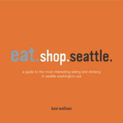 Eat.Shop.Seattle - Kaie Wellman