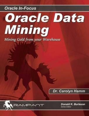 Oracle Data Mining - Carolyn Hamm, Donald Keith Burleson