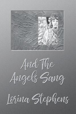 And the Angels Sang - Lorina Stephens