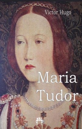 Maria Tudor - Victor Hugo