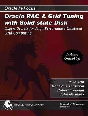 Oracle RAC and Grid Tuning with Solid-state Disk - Michael R. Ault, Robert G. Freeman, John Garmany