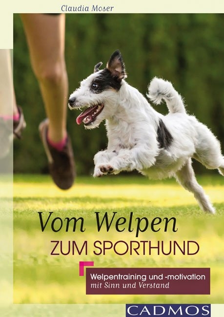 Vom Welpen zum Sporthund - Claudia Moser