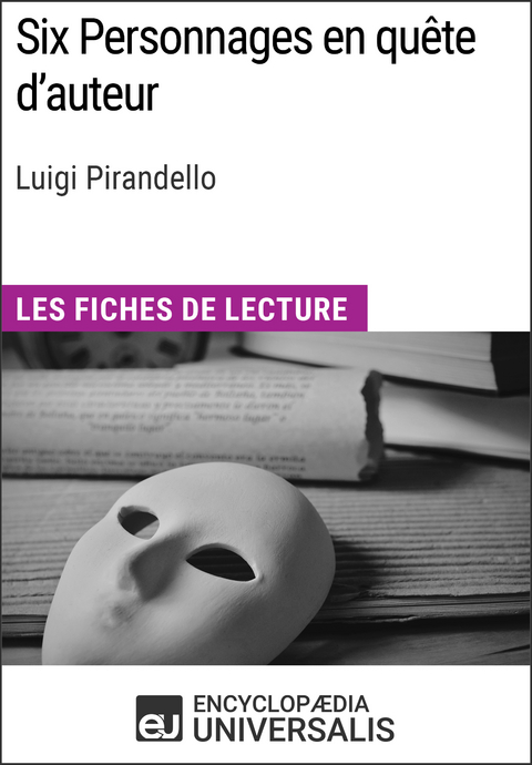 Six Personnages en quête d'auteur de Luigi Pirandello -  Encyclopaedia Universalis