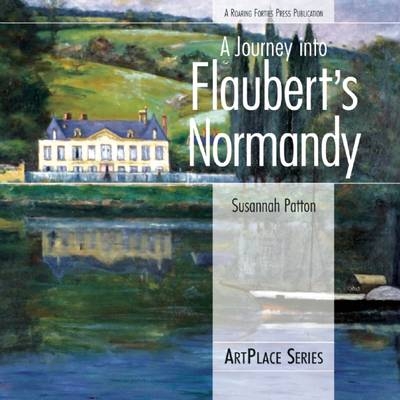 A Journey Into Flaubert's Normandy - Susannah Patton