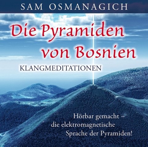 Die Pyramiden von Bosnien – Klangmediationen - Sam Osmanagich
