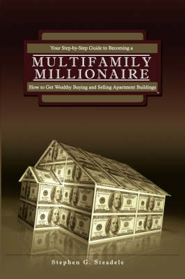 Multifamily Millionaire - Stephen G Steadele