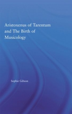 Aristoxenus of Tarentum and the Birth of Musicology - Sophie Gibson