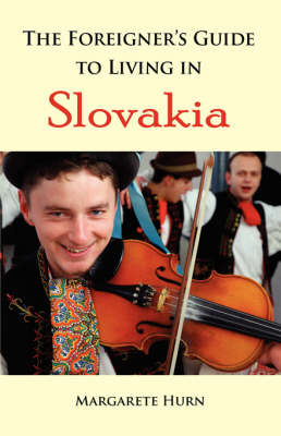 The Foreigner's Guide to Living in Slovakia - Margarete Hurn